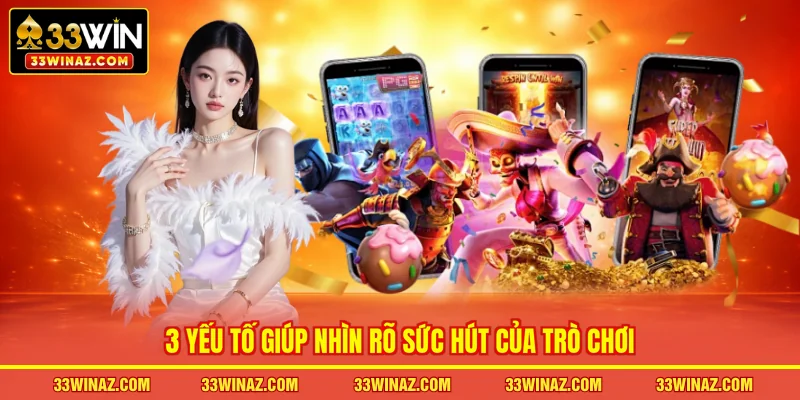 3 yếu tố giúp nhìn rõ sức hút của trò chơi