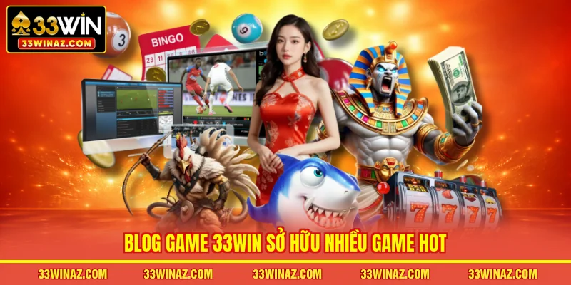 Blog game 33WIN sở hữu nhiều game hot
