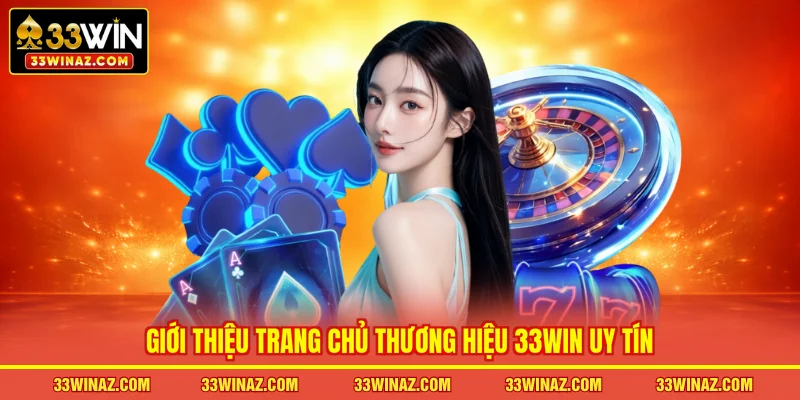 Giới thiệu trang chủ thương hiệu 33WIN uy tín