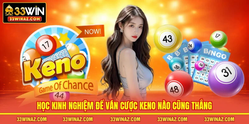 Học kinh nghiệm để ván cược Keno nào cũng thắng