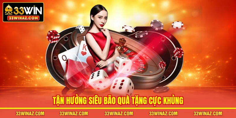 Tận hưởng siêu bão quà tặng cực khủng