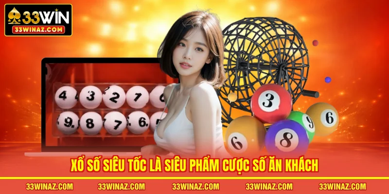 Xổ số siêu tốc là siêu phẩm cược số ăn khách